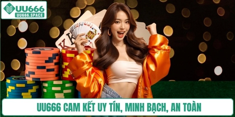 UU666 cam kết uy tín, minh bạch, an toàn