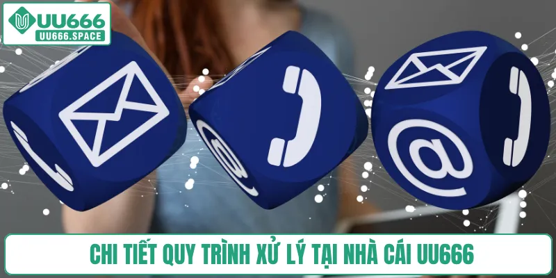 Chi tiết quy trình xử lý tại nhà cái UU666