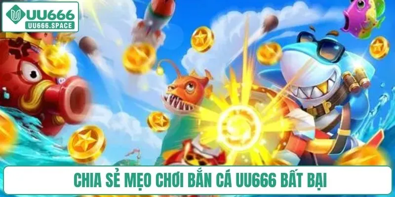 Chia sẻ mẹo chơi bắn cá UU666 bất bại
