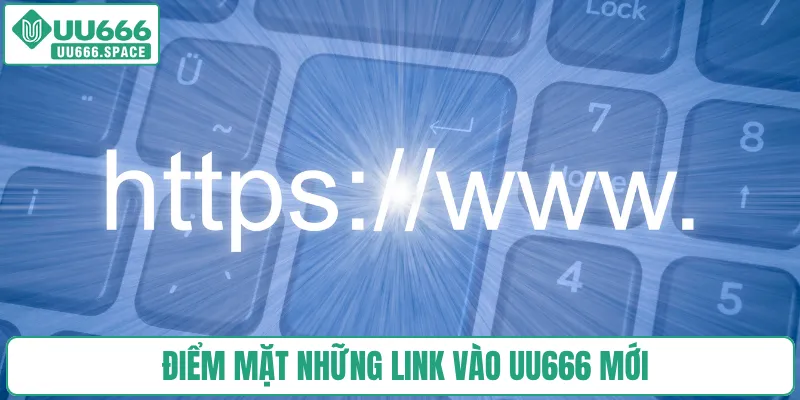 Điểm mặt những link vào UU666 mới