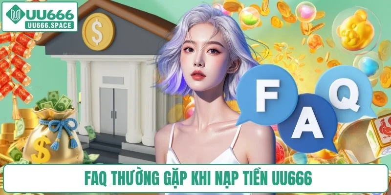FAQ thường gặp khi nạp tiền UU666
