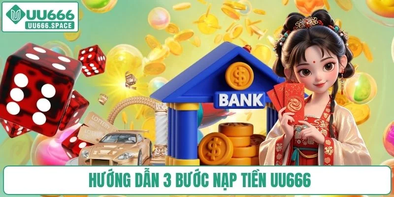 Hướng dẫn 3 bước nạp tiền UU666