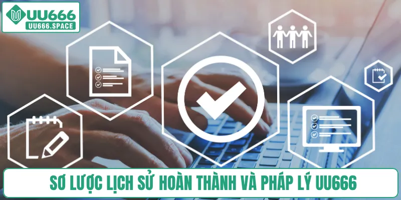 Sơ lược lịch sử hoàn thành và pháp lý UU666