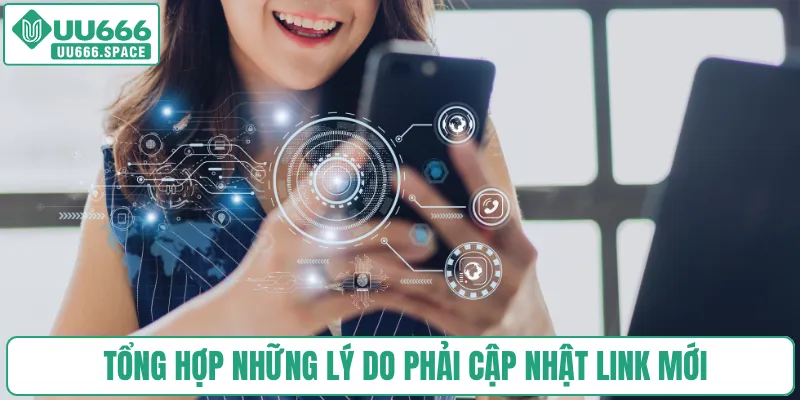 Tổng hợp những lý do phải cập nhật link mới