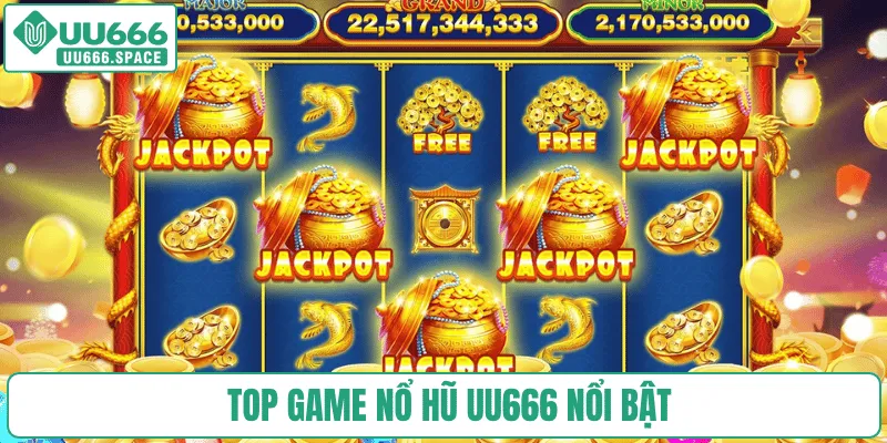 Top game nổ hũ UU666 nổi bật