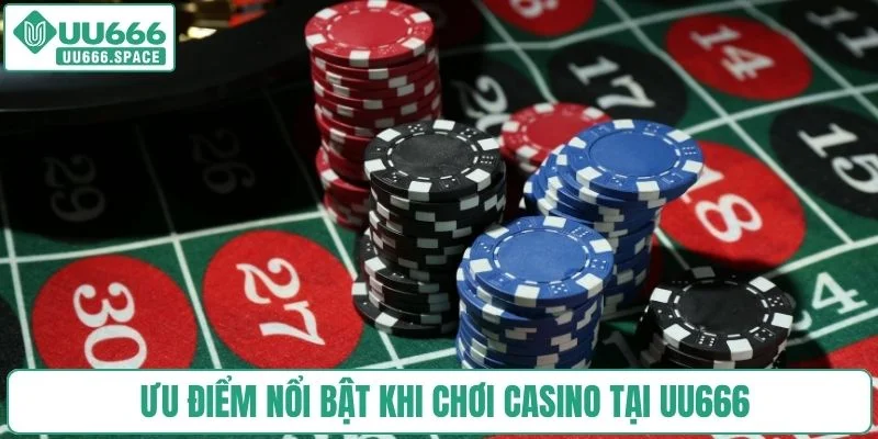 Ưu điểm nổi bật khi chơi casino tại UU666