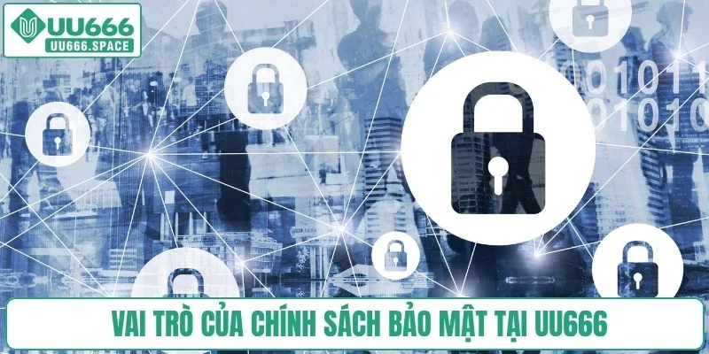 Vai trò của chính sách bảo mật tại UU666