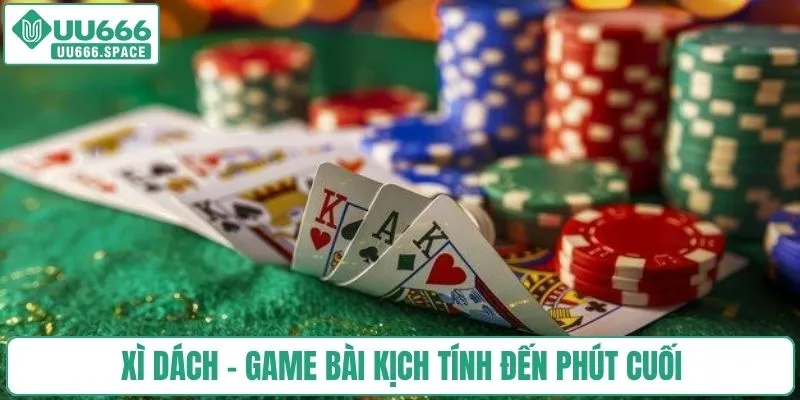 Xì Dách - Game bài kịch tính đến phút cuối 
